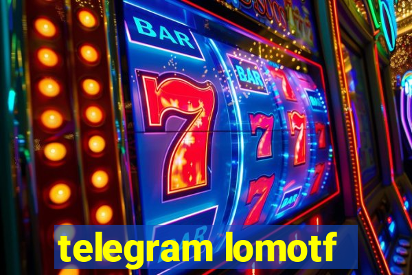 telegram lomotf